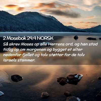 Picture 02 - 2 Mosebok 24:4 NORSK - Så skrev Moses op alle Herrens ord, og han stod - Bible Verse Picture