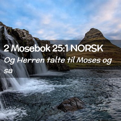 Picture 02 - 2 Mosebok 25:1 NORSK - Og Herren talte til Moses og - Bible Verse Picture