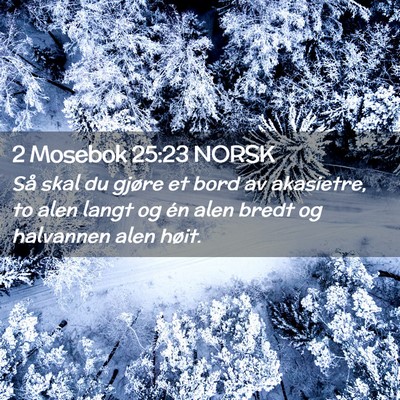 Picture 02 - 2 Mosebok 25:23 NORSK - Så skal du gjøre et bord av akasietre, to alen - Bible Verse Picture