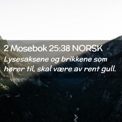 Picture 02 - 2 Mosebok 25:38 NORSK - Lysesaksene og brikkene som hører til, skal - Bible Verse Picture