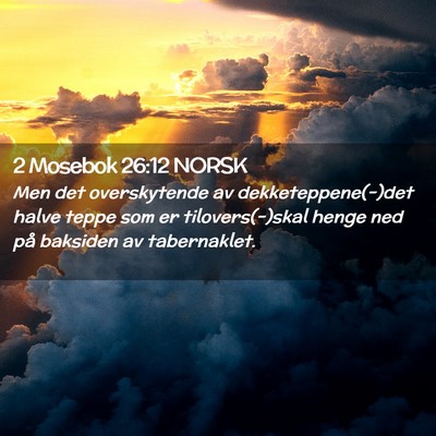Picture 02 - 2 Mosebok 26:12 NORSK - Men det overskytende av dekketeppene(-)det halve - Bible Verse Picture
