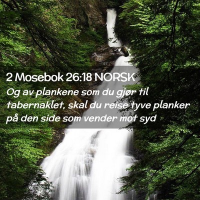 Picture 02 - 2 Mosebok 26:18 NORSK - Og av plankene som du gjør til tabernaklet, skal - Bible Verse Picture