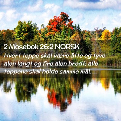 Picture 02 - 2 Mosebok 26:2 NORSK - Hvert teppe skal være åtte og tyve alen langt - Bible Verse Picture