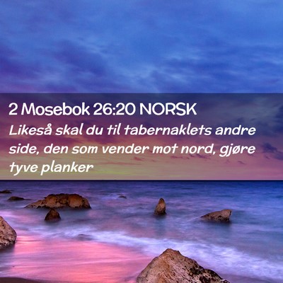 Picture 02 - 2 Mosebok 26:20 NORSK - Likeså skal du til tabernaklets andre side, den - Bible Verse Picture