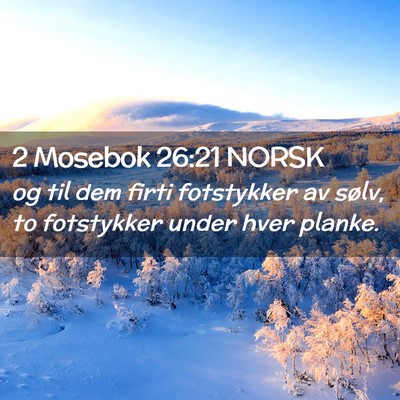 Picture 02 - 2 Mosebok 26:21 NORSK - og til dem firti fotstykker av sølv, to - Bible Verse Picture