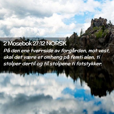 Picture 02 - 2 Mosebok 27:12 NORSK - På den ene tverrside av forgården, mot vest, - Bible Verse Picture