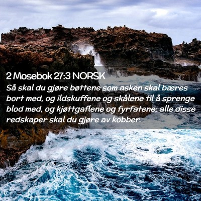 Picture 02 - 2 Mosebok 27:3 NORSK - Så skal du gjøre bøttene som asken skal bæres - Bible Verse Picture