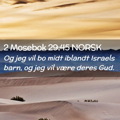 Picture 02 - 2 Mosebok 29:45 NORSK - Og jeg vil bo midt iblandt Israels barn, og jeg - Bible Verse Picture