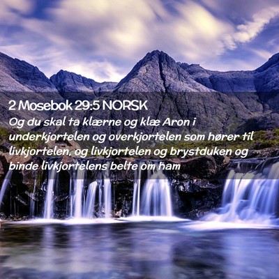 Picture 02 - 2 Mosebok 29:5 NORSK - Og du skal ta klærne og klæ Aron i - Bible Verse Picture