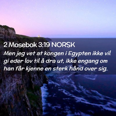 Picture 02 - 2 Mosebok 3:19 NORSK - Men jeg vet at kongen i Egypten ikke vil gi eder - Bible Verse Picture