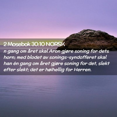 Picture 02 - 2 Mosebok 30:10 NORSK - n gang om året skal Aron gjøre soning for dets - Bible Verse Picture