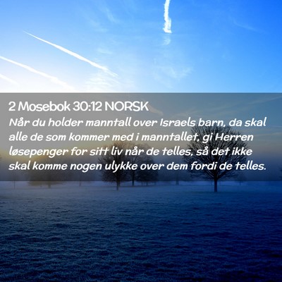 Picture 02 - 2 Mosebok 30:12 NORSK - Når du holder manntall over Israels barn, da - Bible Verse Picture