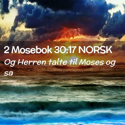 Picture 02 - 2 Mosebok 30:17 NORSK - Og Herren talte til Moses og - Bible Verse Picture