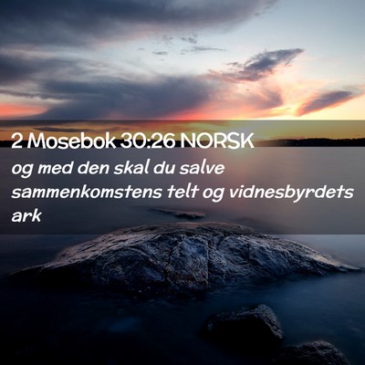 Picture 02 - 2 Mosebok 30:26 NORSK - og med den skal du salve sammenkomstens telt og - Bible Verse Picture