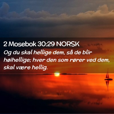 Picture 02 - 2 Mosebok 30:29 NORSK - Og du skal hellige dem, så de blir høihellige; - Bible Verse Picture