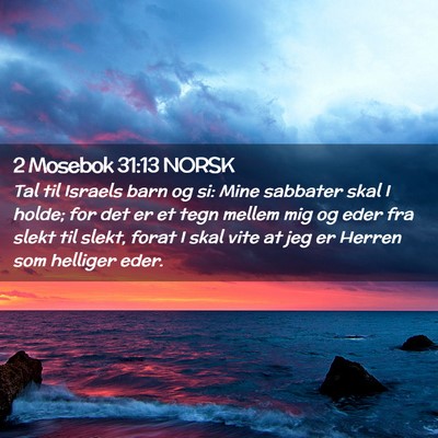 Picture 02 - 2 Mosebok 31:13 NORSK - Tal til Israels barn og si: Mine sabbater skal I - Bible Verse Picture