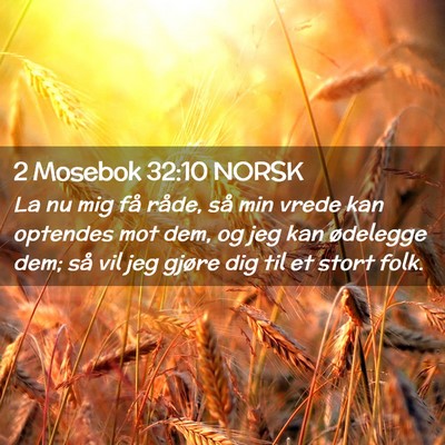 Picture 02 - 2 Mosebok 32:10 NORSK - La nu mig få råde, så min vrede kan optendes - Bible Verse Picture