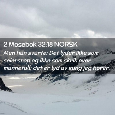 Picture 02 - 2 Mosebok 32:18 NORSK - Men han svarte: Det lyder ikke som seiersrop og - Bible Verse Picture