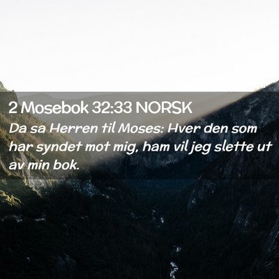 Picture 02 - 2 Mosebok 32:33 NORSK - Da sa Herren til Moses: Hver den som har syndet - Bible Verse Picture