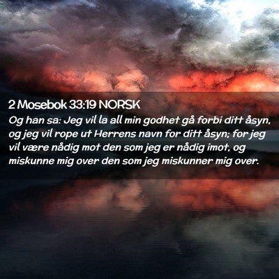 Picture 02 - 2 Mosebok 33:19 NORSK - Og han sa: Jeg vil la all min godhet gå forbi - Bible Verse Picture