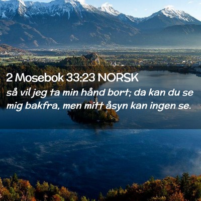 Picture 02 - 2 Mosebok 33:23 NORSK - så vil jeg ta min hånd bort; da kan du se mig - Bible Verse Picture