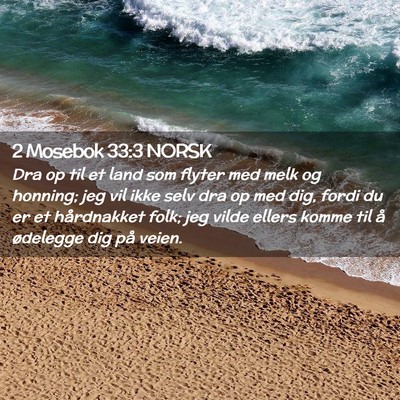 Picture 02 - 2 Mosebok 33:3 NORSK - Dra op til et land som flyter med melk og - Bible Verse Picture