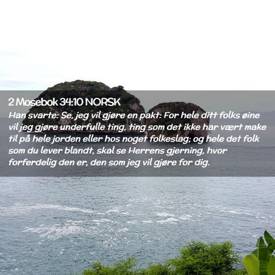 Picture 02 - 2 Mosebok 34:10 NORSK - Han svarte: Se, jeg vil gjøre en pakt: For hele - Bible Verse Picture