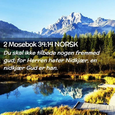 Picture 02 - 2 Mosebok 34:14 NORSK - Du skal ikke tilbede nogen fremmed gud; for - Bible Verse Picture