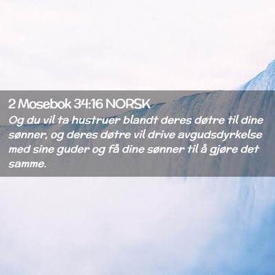 Picture 02 - 2 Mosebok 34:16 NORSK - Og du vil ta hustruer blandt deres døtre til - Bible Verse Picture