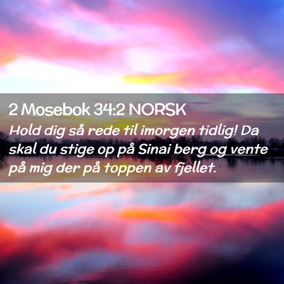 Picture 02 - 2 Mosebok 34:2 NORSK - Hold dig så rede til imorgen tidlig! Da skal du - Bible Verse Picture
