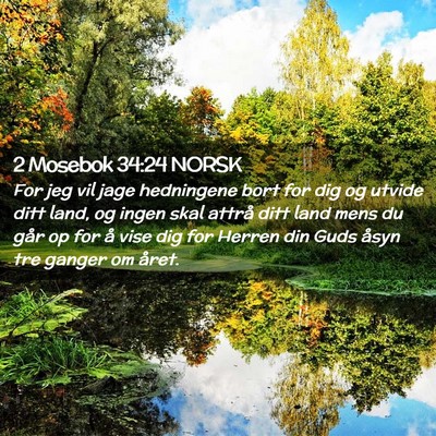 Picture 02 - 2 Mosebok 34:24 NORSK - For jeg vil jage hedningene bort for dig og - Bible Verse Picture