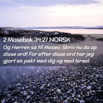 Picture 02 - 2 Mosebok 34:27 NORSK - Og Herren sa til Moses: Skriv nu du op disse ord! - Bible Verse Picture