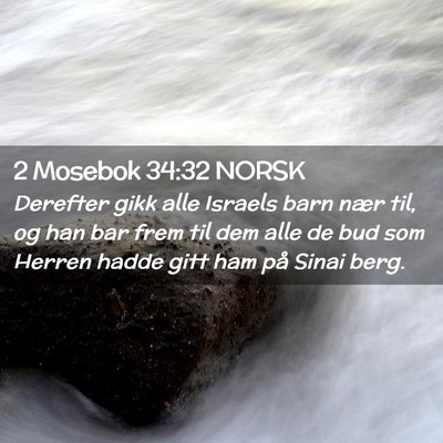 Picture 02 - 2 Mosebok 34:32 NORSK - Derefter gikk alle Israels barn nær til, og han - Bible Verse Picture