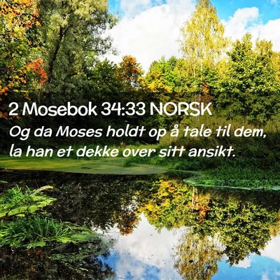 Picture 02 - 2 Mosebok 34:33 NORSK - Og da Moses holdt op å tale til dem, la han et - Bible Verse Picture
