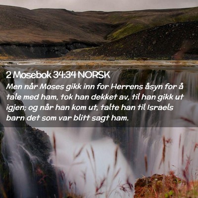 Picture 02 - 2 Mosebok 34:34 NORSK - Men når Moses gikk inn for Herrens åsyn for å - Bible Verse Picture