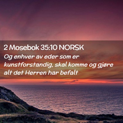 Picture 02 - 2 Mosebok 35:10 NORSK - Og enhver av eder som er kunstforstandig, skal - Bible Verse Picture