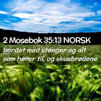 Picture 02 - 2 Mosebok 35:13 NORSK - bordet med stenger og alt som hører til, og - Bible Verse Picture