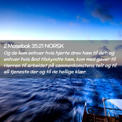 Picture 02 - 2 Mosebok 35:21 NORSK - Og de kom enhver hvis hjerte drev ham til det; og - Bible Verse Picture