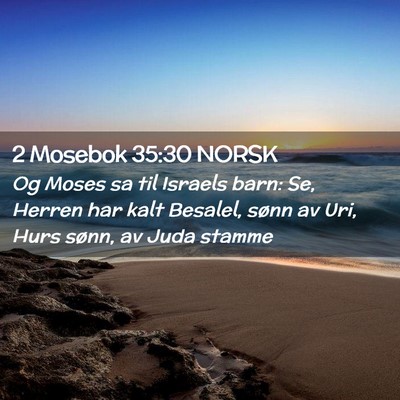 Picture 02 - 2 Mosebok 35:30 NORSK - Og Moses sa til Israels barn: Se, Herren har kalt - Bible Verse Picture