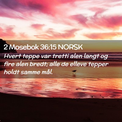 Picture 02 - 2 Mosebok 36:15 NORSK - Hvert teppe var tretti alen langt og fire alen - Bible Verse Picture