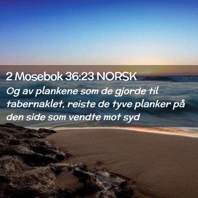 Picture 02 - 2 Mosebok 36:23 NORSK - Og av plankene som de gjorde til tabernaklet, - Bible Verse Picture