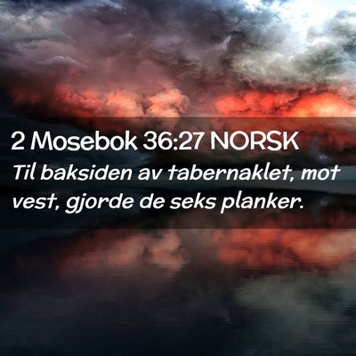 Picture 02 - 2 Mosebok 36:27 NORSK - Til baksiden av tabernaklet, mot vest, gjorde de - Bible Verse Picture