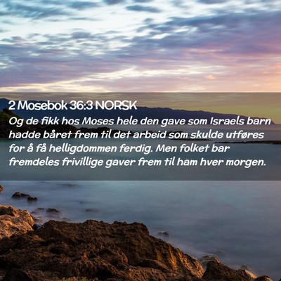 Picture 02 - 2 Mosebok 36:3 NORSK - Og de fikk hos Moses hele den gave som Israels - Bible Verse Picture