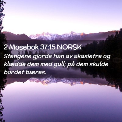Picture 02 - 2 Mosebok 37:15 NORSK - Stengene gjorde han av akasietre og klædde dem - Bible Verse Picture