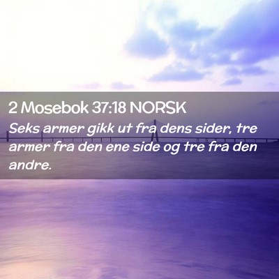 Picture 02 - 2 Mosebok 37:18 NORSK - Seks armer gikk ut fra dens sider, tre armer fra - Bible Verse Picture