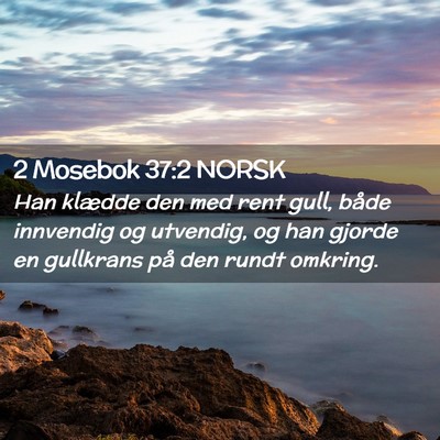 Picture 02 - 2 Mosebok 37:2 NORSK - Han klædde den med rent gull, både innvendig og - Bible Verse Picture