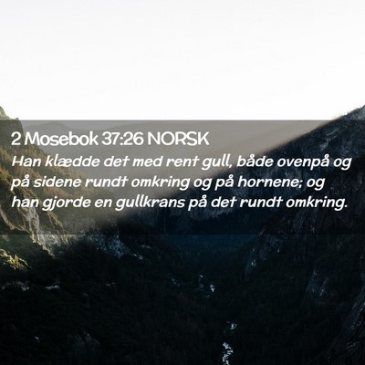 Picture 02 - 2 Mosebok 37:26 NORSK - Han klædde det med rent gull, både ovenpå og - Bible Verse Picture
