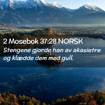 Picture 02 - 2 Mosebok 37:28 NORSK - Stengene gjorde han av akasietre og klædde dem - Bible Verse Picture