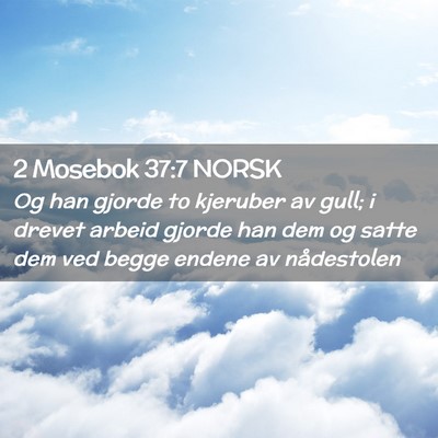 Picture 02 - 2 Mosebok 37:7 NORSK - Og han gjorde to kjeruber av gull; i drevet - Bible Verse Picture