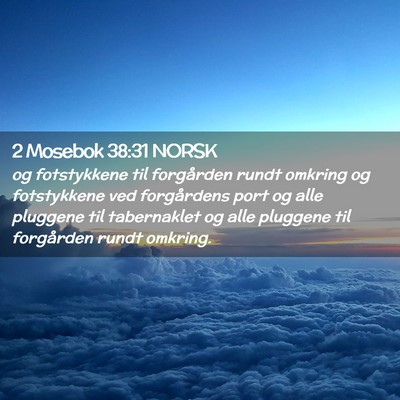 Picture 02 - 2 Mosebok 38:31 NORSK - og fotstykkene til forgården rundt omkring og - Bible Verse Picture